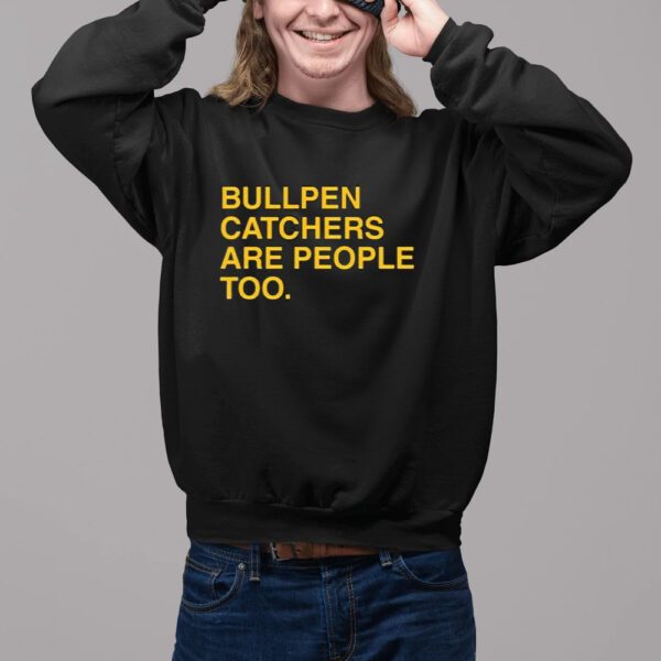 Stephen Schoch Bullpen Catchers Are People Too Shirt11