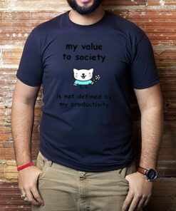 Stinky Katie My Value To Society Is Not Defined By Productivity-Unisex T-Shirt1