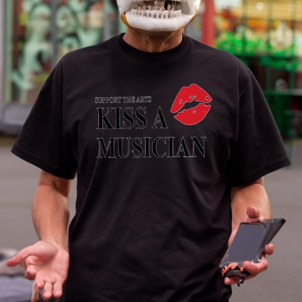 Support The Arts Kiss A Musician Shirtss