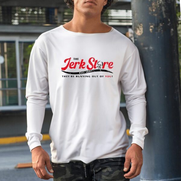 The Jerk Stre They’re Running Out Of You Shirt1