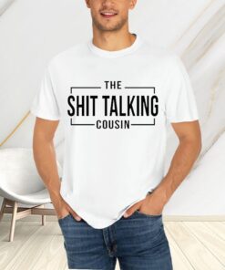 The Shit Talking Cousin T-Shirtt