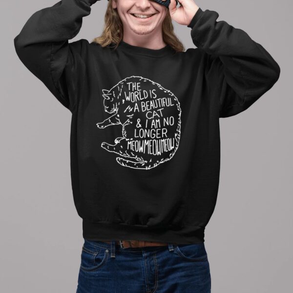 The world is a beautiful cat i am no longer meow meow shirt2