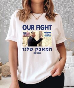 Trump Our Fight Support Israel Shirt