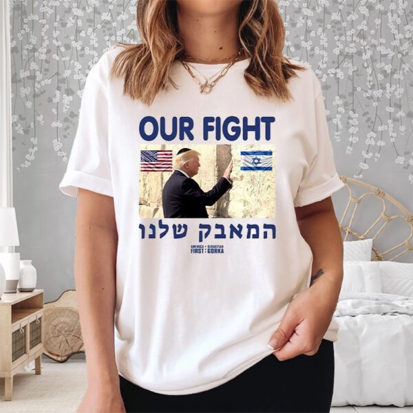 Trump Our Fight Support Israel Shirt