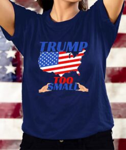 Trump Too Small Usa Flag Funny Political T-Shirts