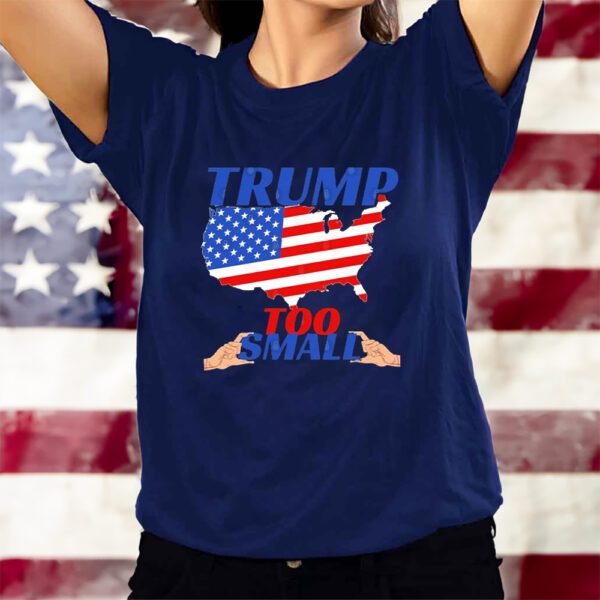 Trump Too Small Usa Flag Funny Political T-Shirts