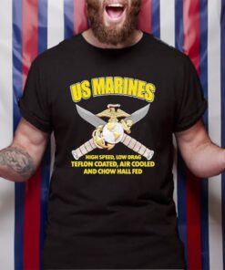 US Marines High Speed, Low Drag Teflon Coated, Air Cooled And Chow Hall Fed TShirt