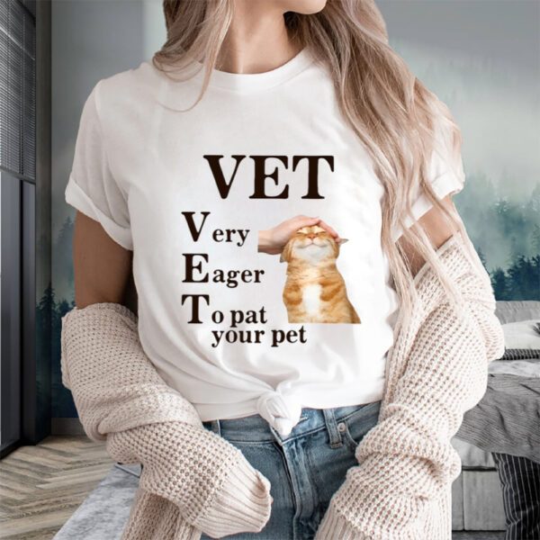 Vet Very Eager To Pat Your Pet T-Shirts