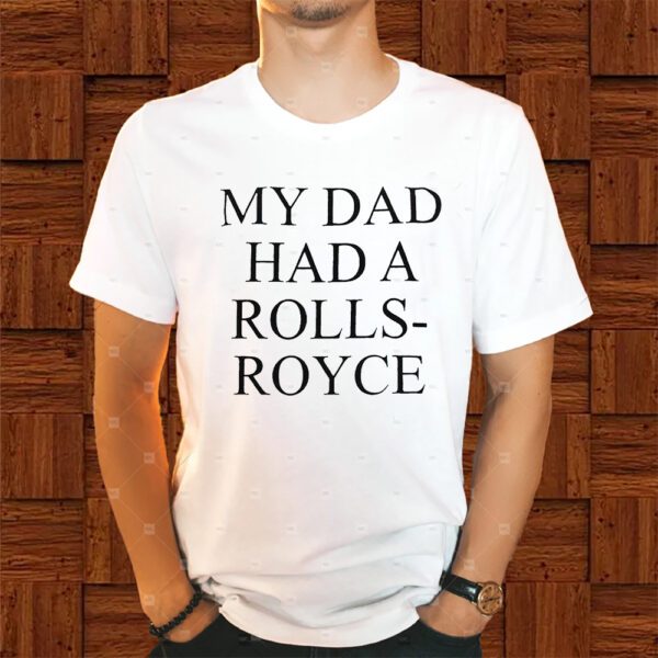 Victoria Beckham My Dad Had A Rolls-Royce Shirt