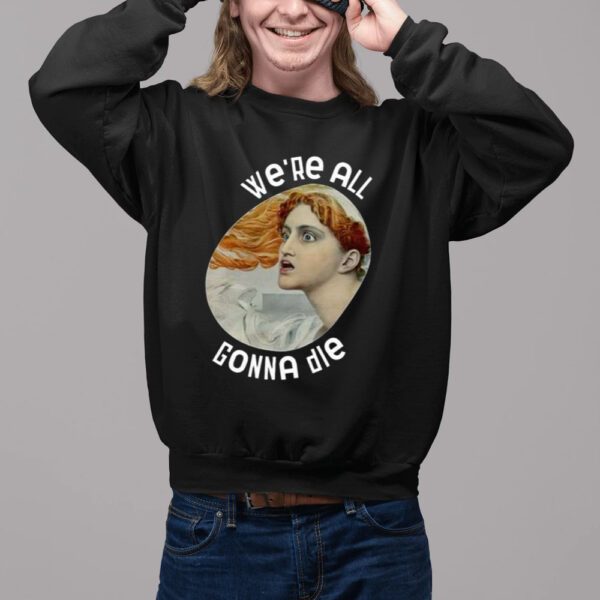 We’re All Gonna Die Kassandra Shirt2