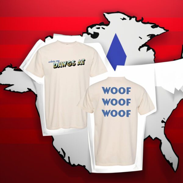 Where My Dawgs At T-Shirt Woof from Brianna Chickenfry