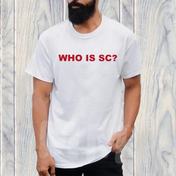 Who Is Sc TShirt