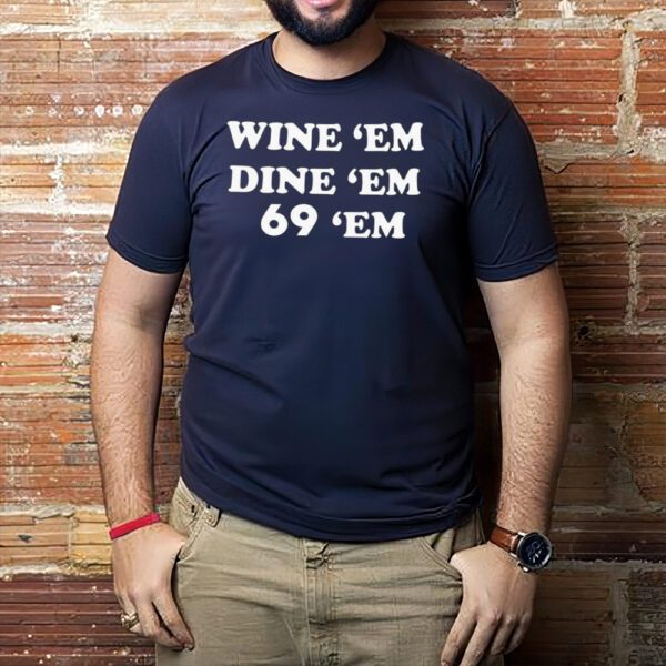 Wine Em Dine Em 69 Em Shirt1