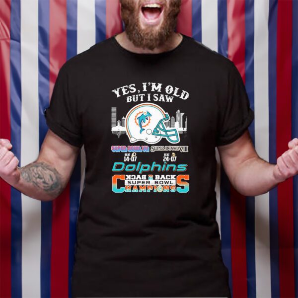 Yes I’m Old But I Saw Miami Dolphins Skyline Back 2 Back Super Bowl Champions TShirt