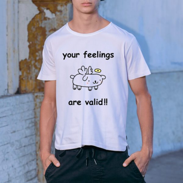 Your Feelings Are Valid T-Shirt-Unisex T-Shirt