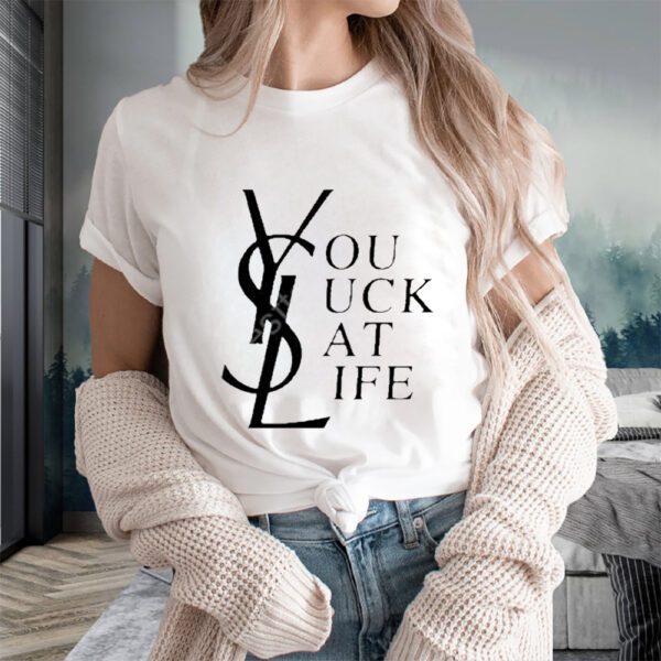 Ysl You Suck At Life T-Shirts