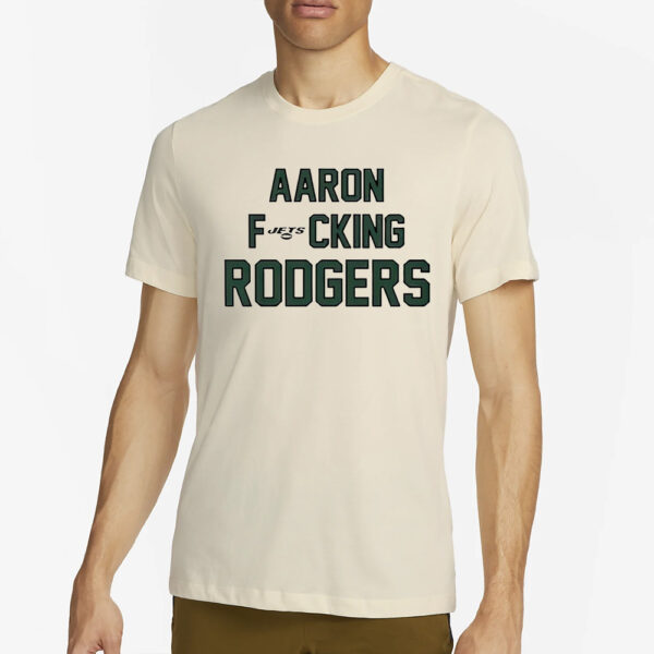 Aaron fucking Rodgers Aaron Rodgers New York Jets Shirt2