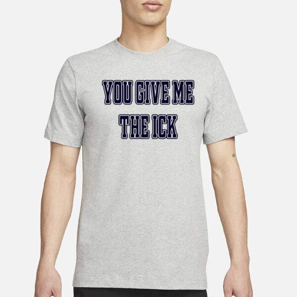 Alex Cole You Give Me The Ick T-Shirt3