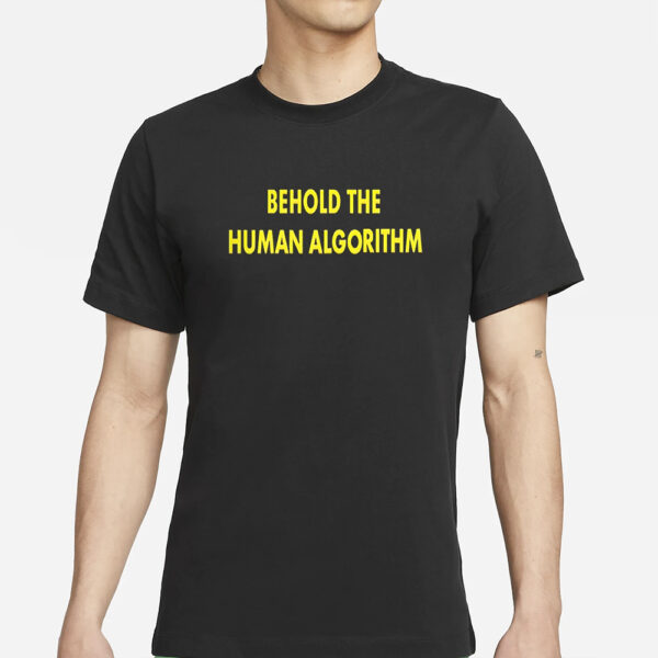 Behold The Human Algorithm T-Shirt