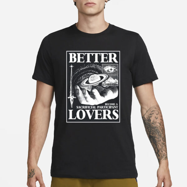 Better Lovers Sacrificial Participant T-Shirt3