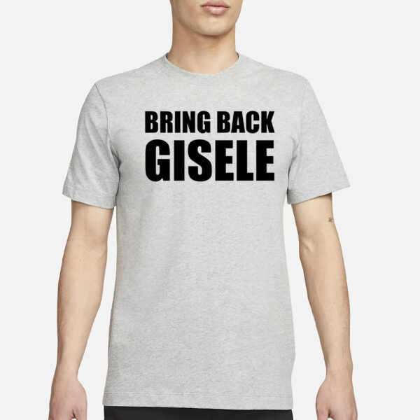 Bring Back Gisele Shirt1