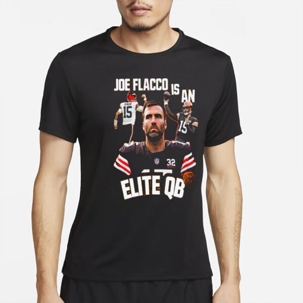 Browns Joe Flacco Is An Elite Qb T-Shirt4