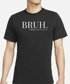 Bruh Formerly Known As Mom Shirts