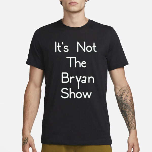 Bryan Ingram Wearing It's Not The Bryan Show-Unisex T-Shirt1