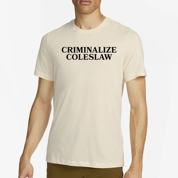 Criminalize Coleslaw Shirt2