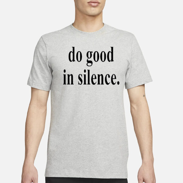 Do Good In Silence Shirt3