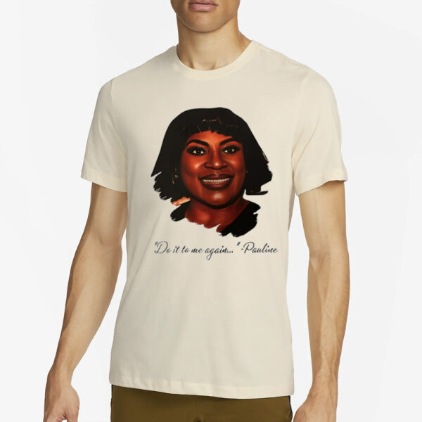 Do It To Me Again Pauline T-Shirt2