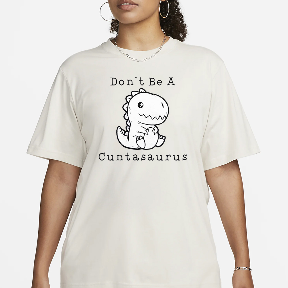 Don’t Be A Cuntasaurus T-Shirt 5 Don’t Be A Cuntasaurus T-Shirt3