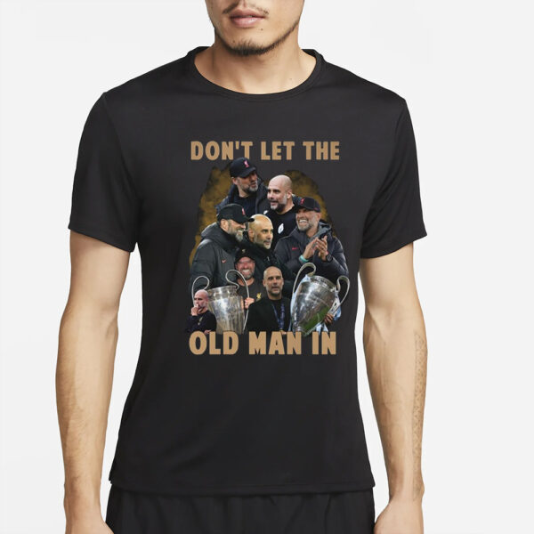 Don’t Let The Old Man In Pep Guardiola And Klopp T-Shirt2