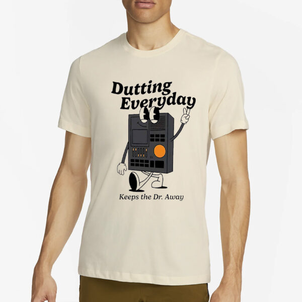 Dutting Everyday Keeps The Dr Away Shirt2