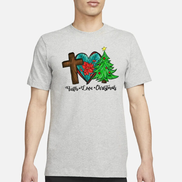 Faith Love Christmas Shirt3