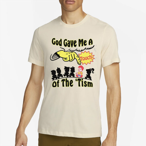 God Gave Me A Touch Of The ‘Tism Shirt