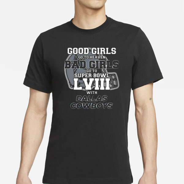 Good Girls Go To Heaven Bad Girls Go To Super Bowl Lviii With Cowboys T-Shirt