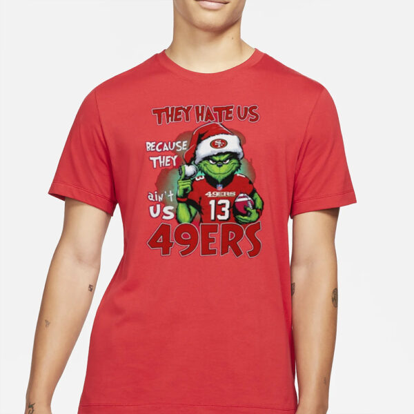 Grinch They Hate Us Because They Ain’t Us 49ers Shirt1