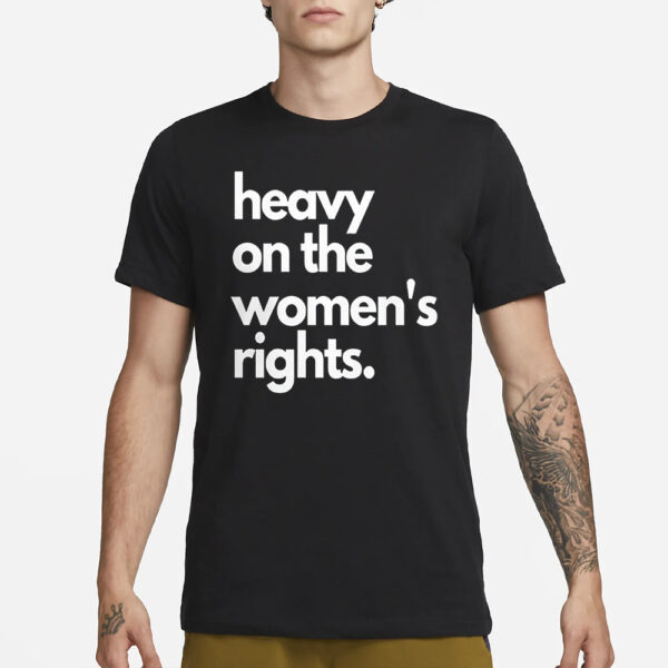 Harry A Dunn Heavy On The Women’s Rights T-Shirt1