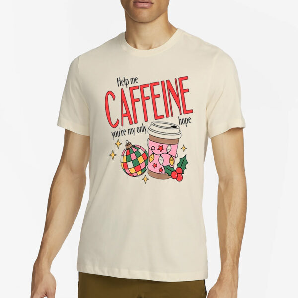 Help Me Caffeine You’re My Only Hope Christmas Shirt22