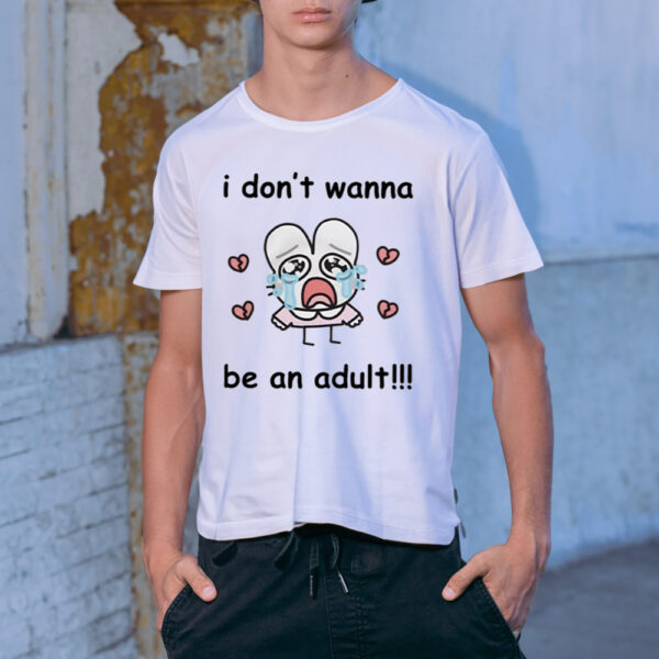 I Don't Wanna Be An Adult-Unisex T-Shirt