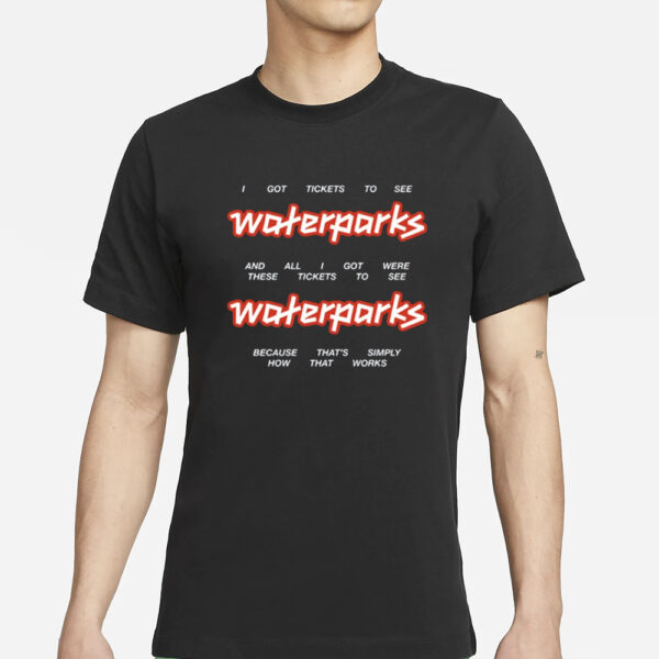 I Got Stickets To See Waterparks And All I Got Were These Tikets To See Waterparks-Unisex T-Shirts
