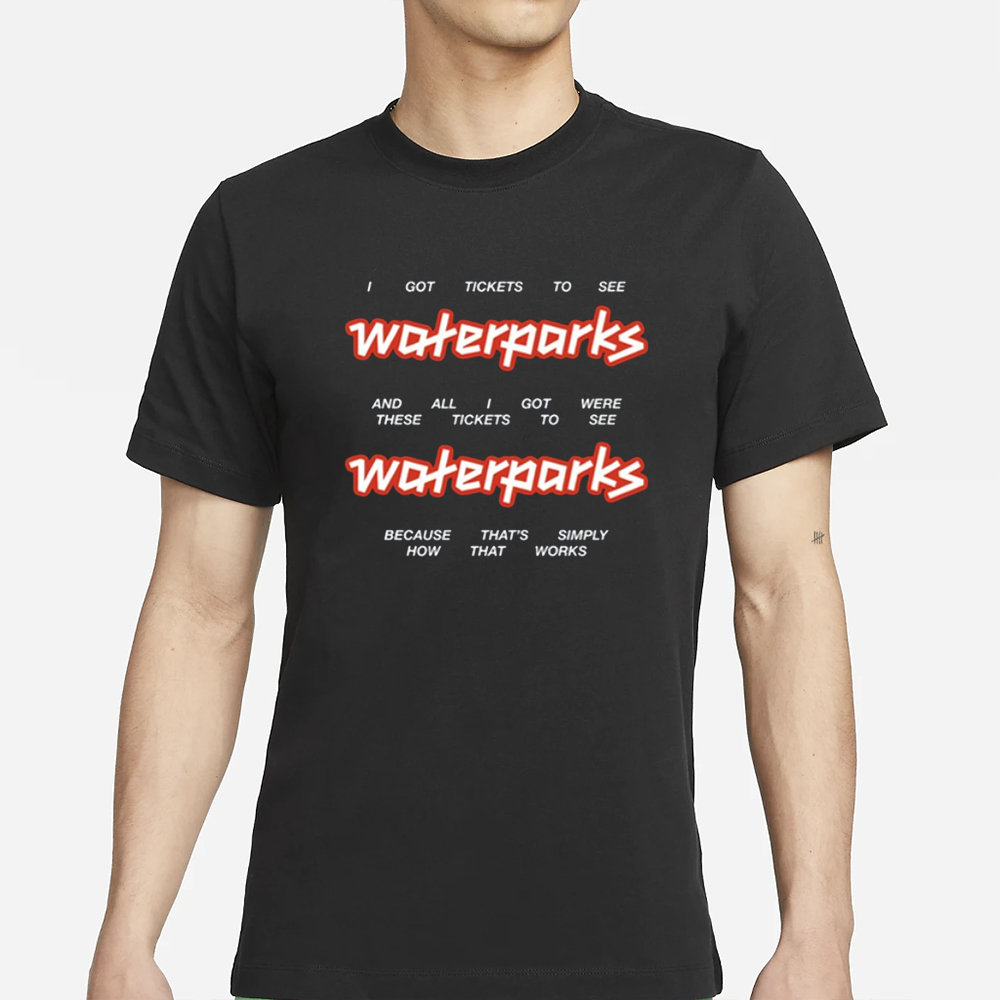 I Got Stickets To See Waterparks And All I Got Were These Tikets To See Waterparks-Unisex T-Shirt 5 I Got Stickets To See Waterparks And All I Got Were These Tikets To See Waterparks-Unisex T-Shirts