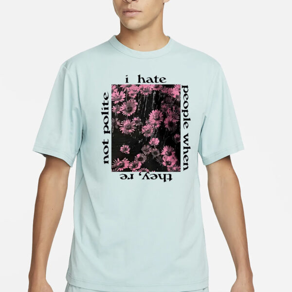 I Hate People When They’re Not Polite Shirt3