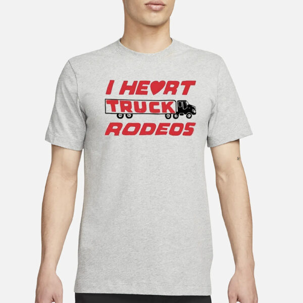 I Heart Truck Rodeos T-Shirt3