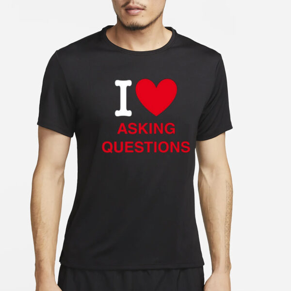 I Love Asking Questions T-Shirt2