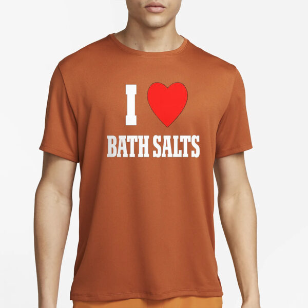 I Love Bath Salts T-Shirt1