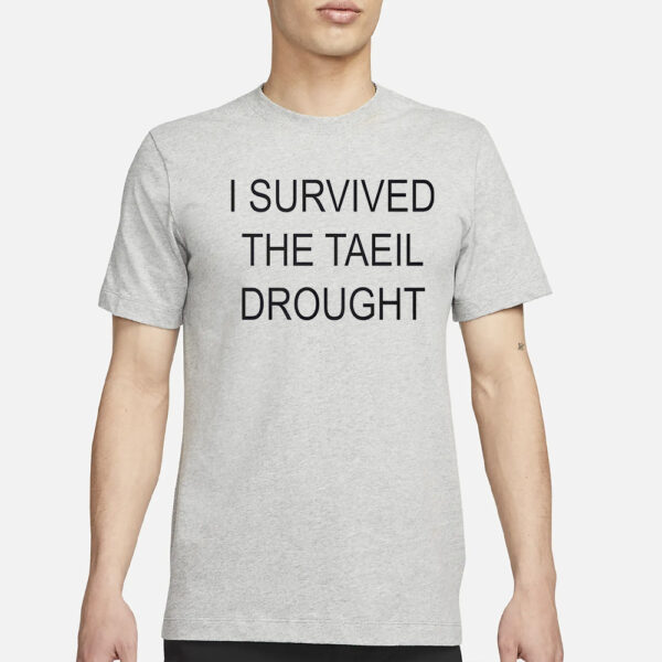 I Survived The Taeil Drought Shirt1