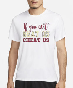 If You Can’t Beat Us Cheat Us Florida State Seminoles Football T-Shirt2