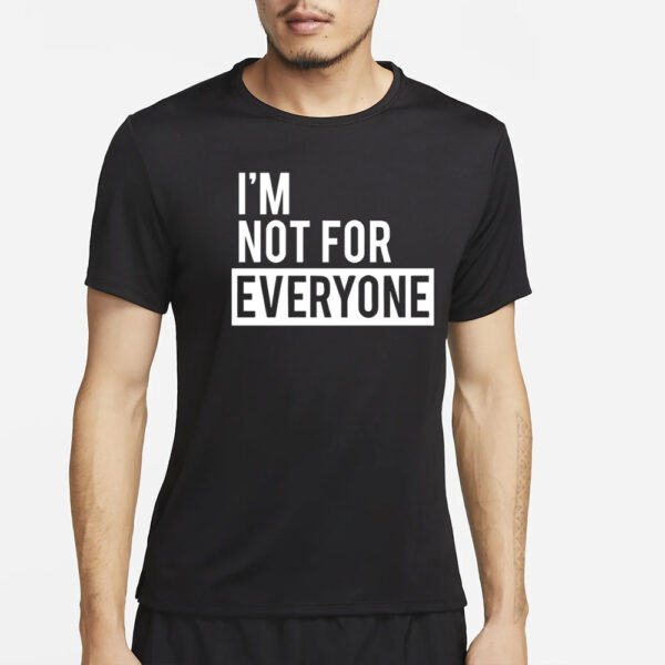 I’m Not for Everyone Shirt4